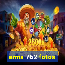 arma 762 fotos